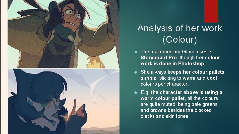 Analysis of her work (Colour) The main medium Grace uses is Storyboard Pro, though