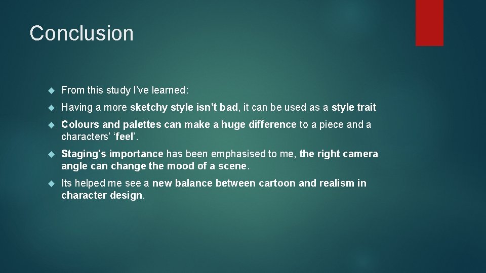 Conclusion From this study I’ve learned: Having a more sketchy style isn’t bad, it