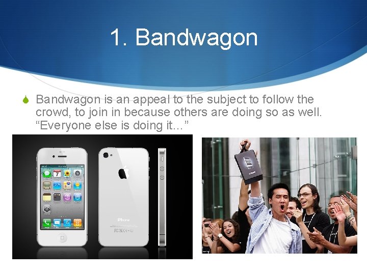 1. Bandwagon S Bandwagon is an appeal to the subject to follow the crowd,