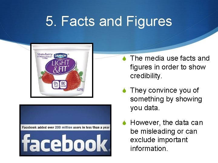 5. Facts and Figures S The media use facts and figures in order to