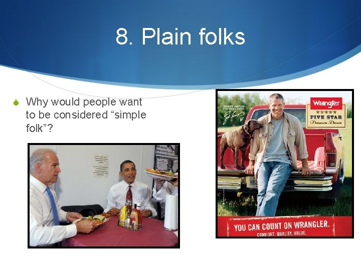 8. Plain folks S Why would people want to be considered “simple folk”? 