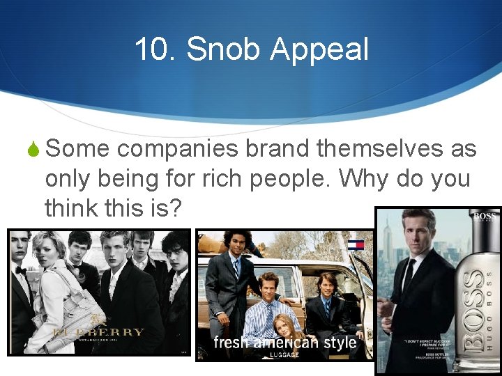 10. Snob Appeal S Some companies brand themselves as only being for rich people.