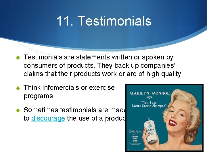 11. Testimonials S Testimonials are statements written or spoken by consumers of products. They