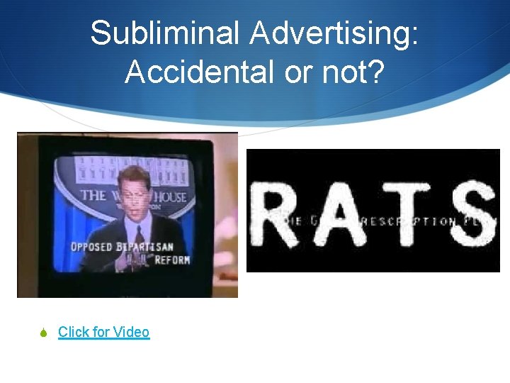 Subliminal Advertising: Accidental or not? S Click for Video 