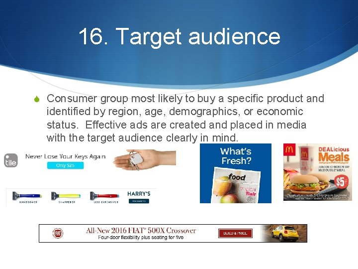 16. Target audience S Consumer group most likely to buy a specific product and