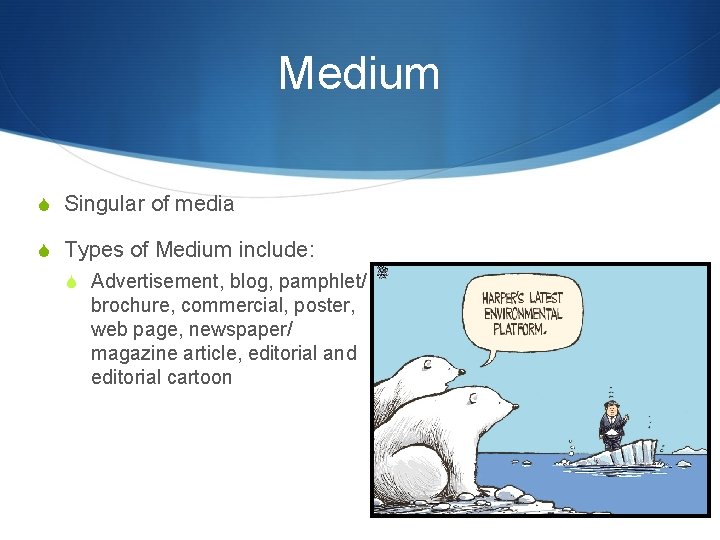 Medium S Singular of media S Types of Medium include: S Advertisement, blog, pamphlet/