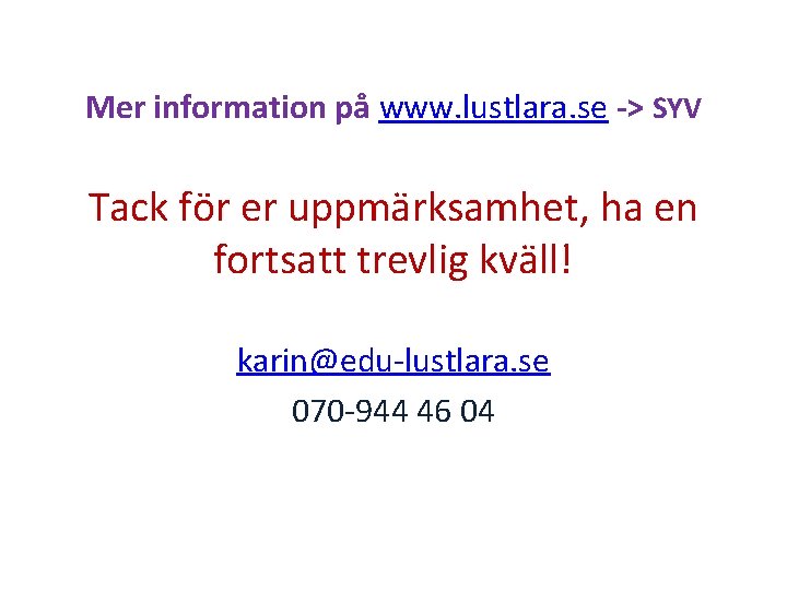 Mer information på www. lustlara. se -> SYV Tack för er uppmärksamhet, ha en