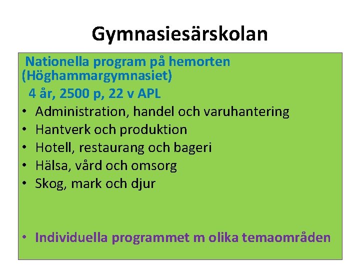 Gymnasiesärskolan Nationella program på hemorten (Höghammargymnasiet) 4 år, 2500 p, 22 v APL •