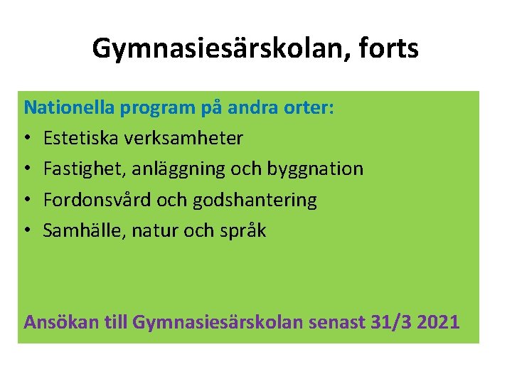 Gymnasiesärskolan, forts Nationella program på andra orter: • Estetiska verksamheter • Fastighet, anläggning och