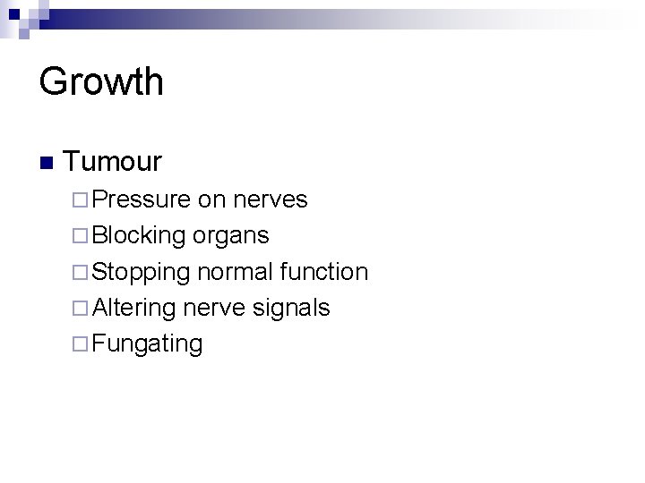 Growth n Tumour ¨ Pressure on nerves ¨ Blocking organs ¨ Stopping normal function