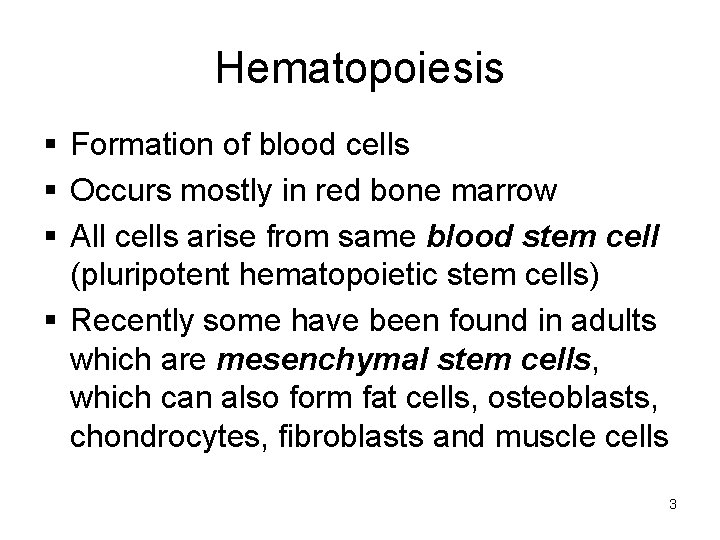 Hematopoiesis Formation of blood cells Occurs mostly in red bone marrow All cells arise