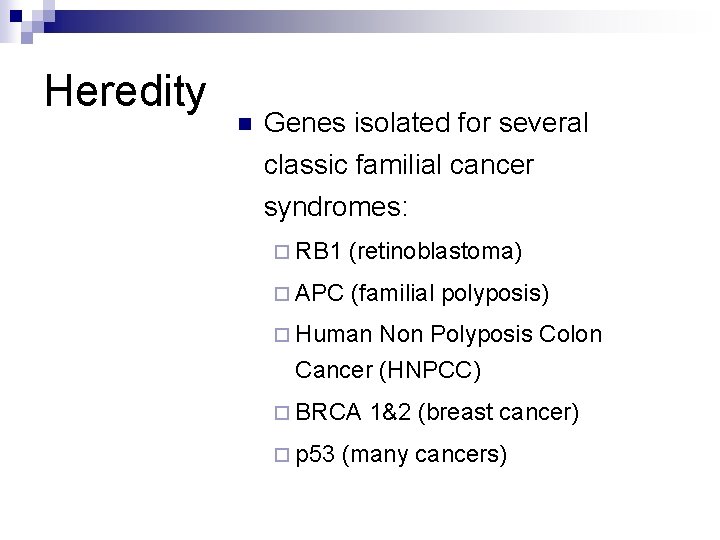 Heredity n Genes isolated for several classic familial cancer syndromes: ¨ RB 1 (retinoblastoma)