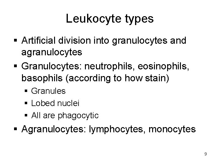 Leukocyte types Artificial division into granulocytes and agranulocytes Granulocytes: neutrophils, eosinophils, basophils (according to