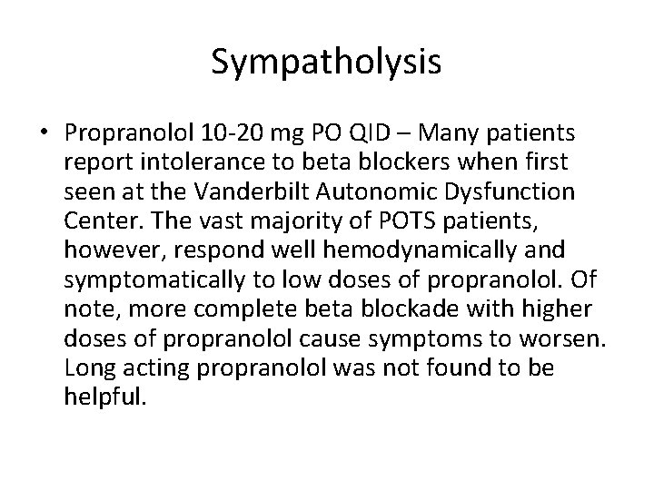 Sympatholysis • Propranolol 10 -20 mg PO QID – Many patients report intolerance to