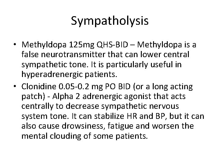 Sympatholysis • Methyldopa 125 mg QHS-BID – Methyldopa is a false neurotransmitter that can