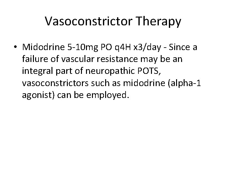 Vasoconstrictor Therapy • Midodrine 5 -10 mg PO q 4 H x 3/day -