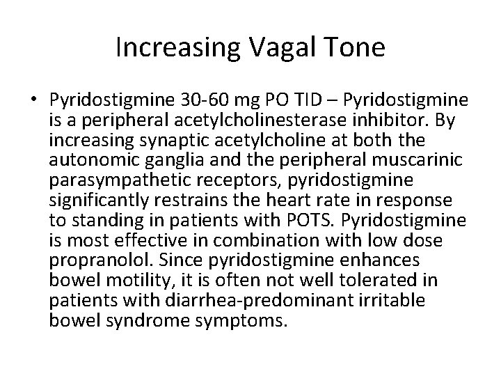 Increasing Vagal Tone • Pyridostigmine 30 -60 mg PO TID – Pyridostigmine is a