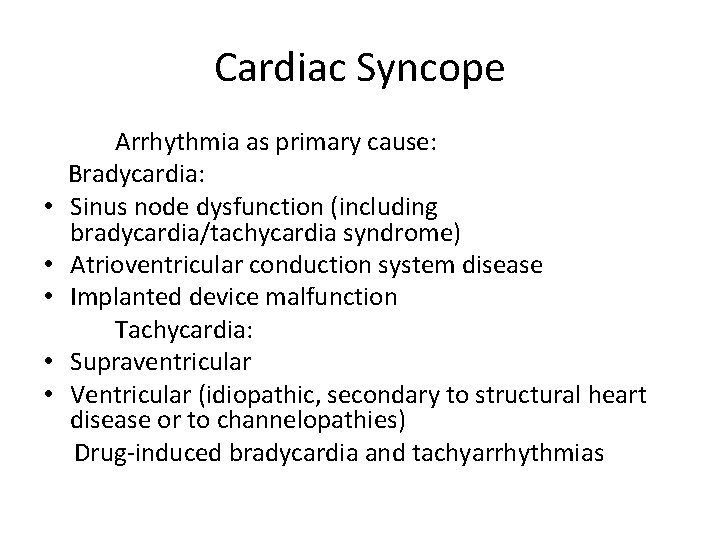 Cardiac Syncope • • • Arrhythmia as primary cause: Bradycardia: Sinus node dysfunction (including