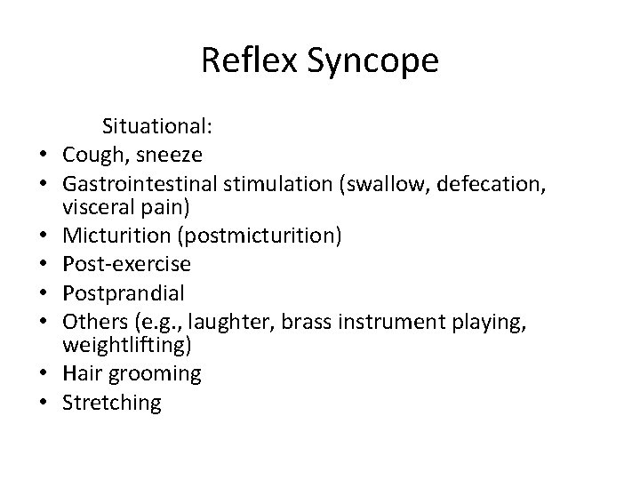 Reflex Syncope • • Situational: Cough, sneeze Gastrointestinal stimulation (swallow, defecation, visceral pain) Micturition