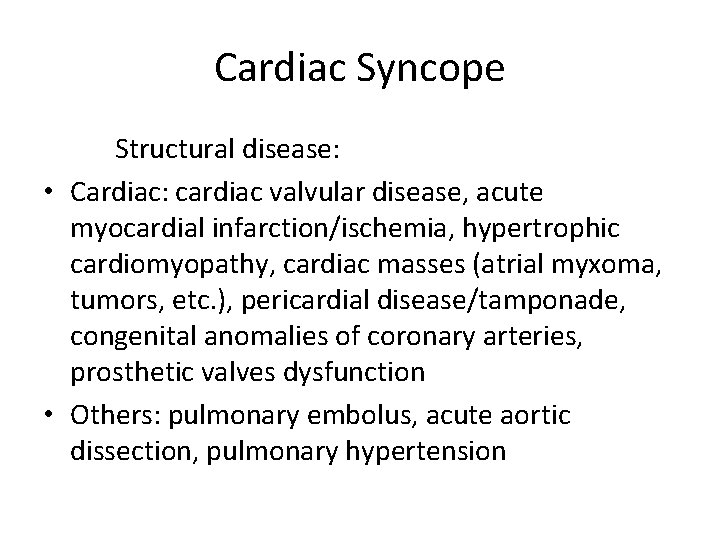 Cardiac Syncope Structural disease: • Cardiac: cardiac valvular disease, acute myocardial infarction/ischemia, hypertrophic cardiomyopathy,