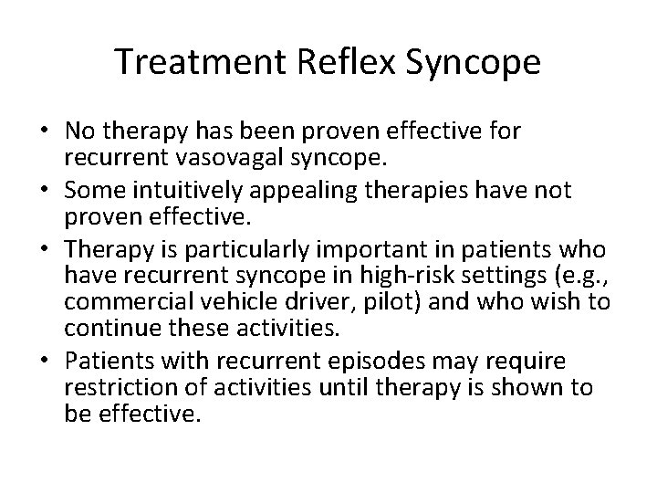 Treatment Reflex Syncope • No therapy has been proven effective for recurrent vasovagal syncope.