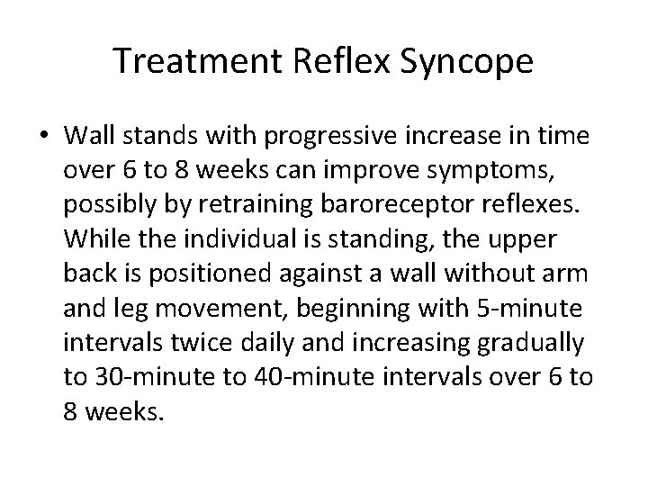 Treatment Reflex Syncope • Wall stands with progressive increase in time over 6 to