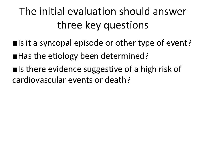 The initial evaluation should answer three key questions ■Is it a syncopal episode or