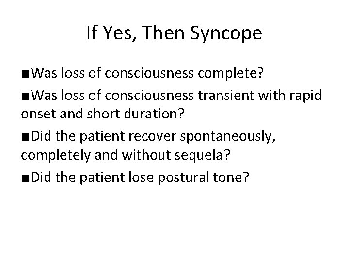 If Yes, Then Syncope ■Was loss of consciousness complete? ■Was loss of consciousness transient