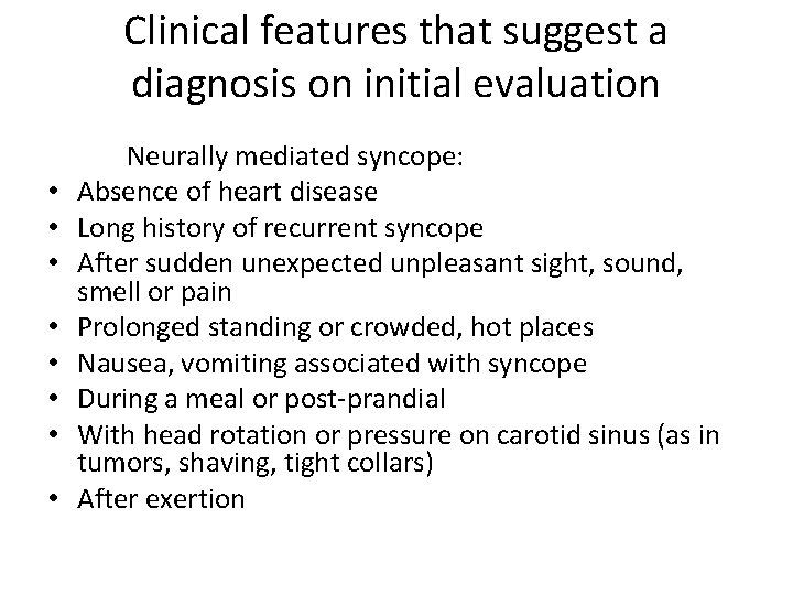Clinical features that suggest a diagnosis on initial evaluation • • Neurally mediated syncope: