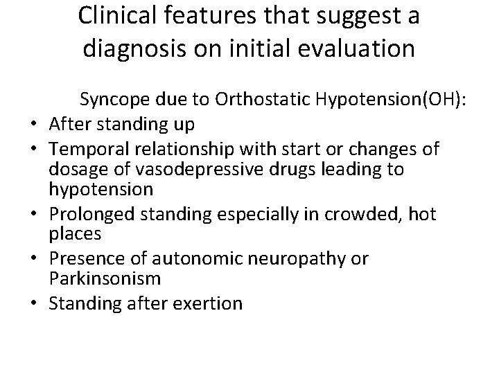 Clinical features that suggest a diagnosis on initial evaluation • • • Syncope due