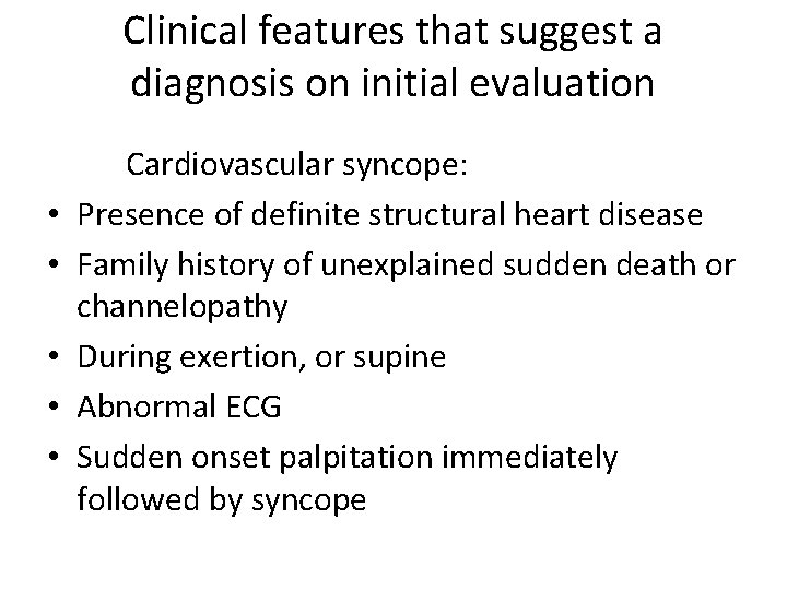 Clinical features that suggest a diagnosis on initial evaluation • • • Cardiovascular syncope: