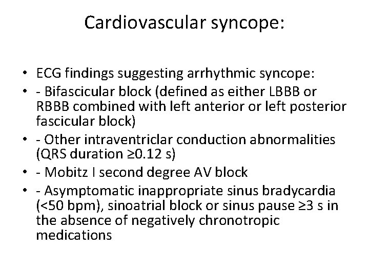 Cardiovascular syncope: • ECG findings suggesting arrhythmic syncope: • - Bifascicular block (defined as