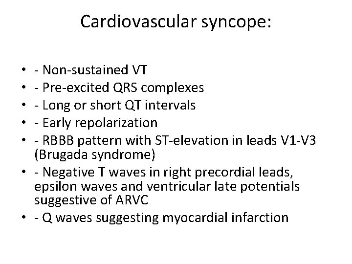 Cardiovascular syncope: - Non-sustained VT - Pre-excited QRS complexes - Long or short QT