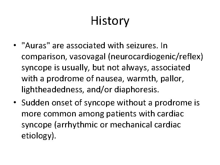 History • "Auras" are associated with seizures. In comparison, vasovagal (neurocardiogenic/reflex) syncope is usually,