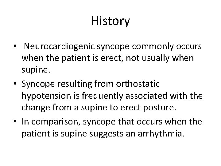 History • Neurocardiogenic syncope commonly occurs when the patient is erect, not usually when