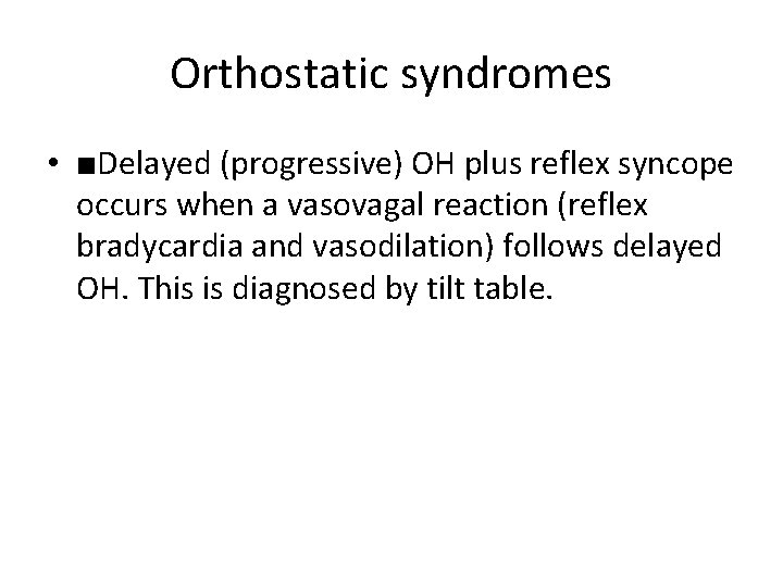 Orthostatic syndromes • ■Delayed (progressive) OH plus reflex syncope occurs when a vasovagal reaction