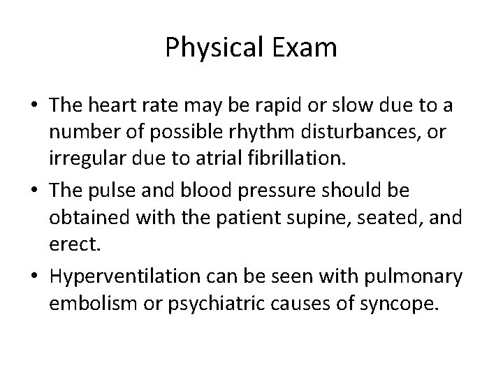 Physical Exam • The heart rate may be rapid or slow due to a