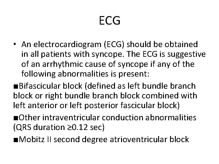 ECG • An electrocardiogram (ECG) should be obtained in all patients with syncope. The
