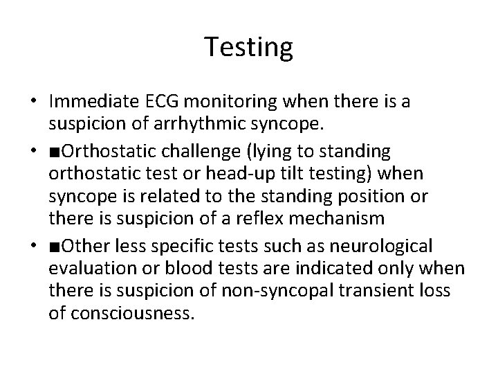 Testing • Immediate ECG monitoring when there is a suspicion of arrhythmic syncope. •