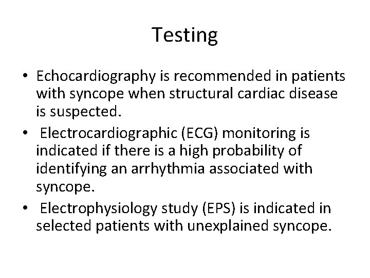 Testing • Echocardiography is recommended in patients with syncope when structural cardiac disease is