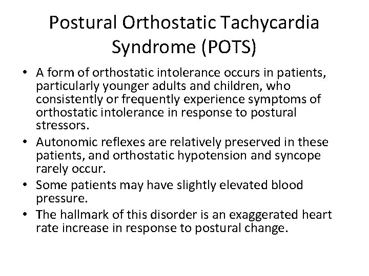 Postural Orthostatic Tachycardia Syndrome (POTS) • A form of orthostatic intolerance occurs in patients,
