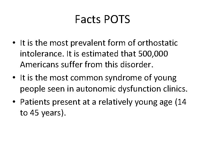 Facts POTS • It is the most prevalent form of orthostatic intolerance. It is