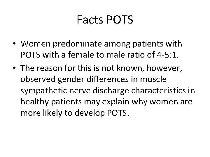 Facts POTS • Women predominate among patients with POTS with a female to male