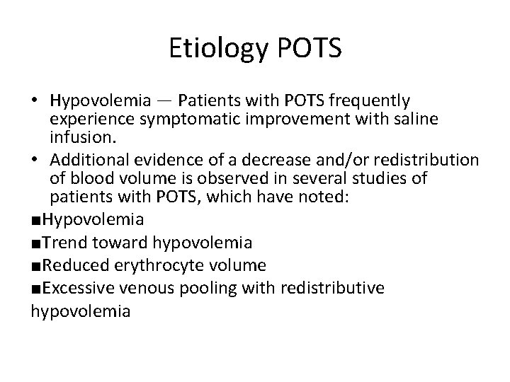 Etiology POTS • Hypovolemia — Patients with POTS frequently experience symptomatic improvement with saline