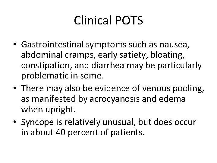 Clinical POTS • Gastrointestinal symptoms such as nausea, abdominal cramps, early satiety, bloating, constipation,