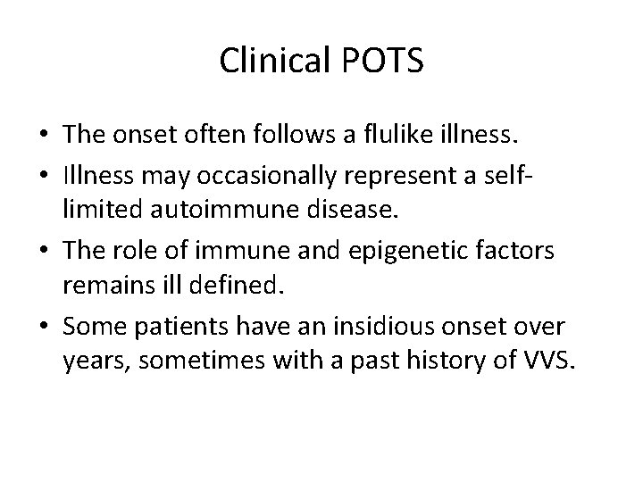 Clinical POTS • The onset often follows a flulike illness. • Illness may occasionally