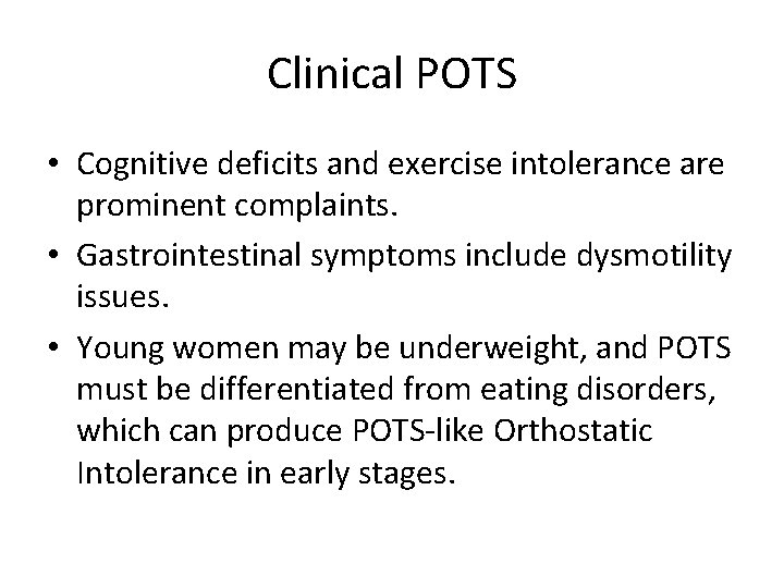 Clinical POTS • Cognitive deficits and exercise intolerance are prominent complaints. • Gastrointestinal symptoms