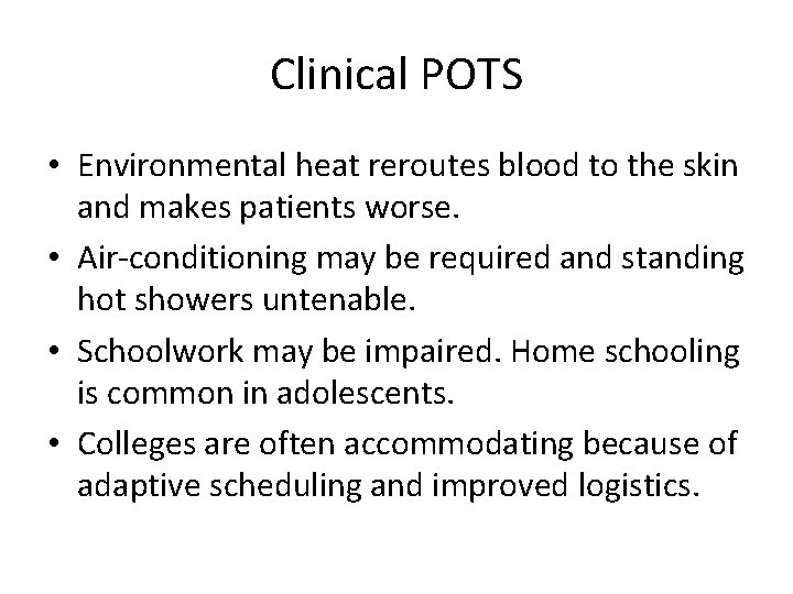 Clinical POTS • Environmental heat reroutes blood to the skin and makes patients worse.