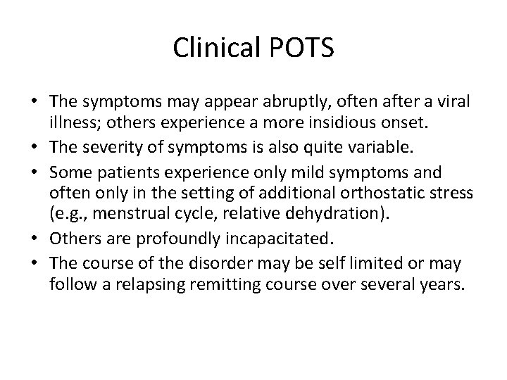 Clinical POTS • The symptoms may appear abruptly, often after a viral illness; others