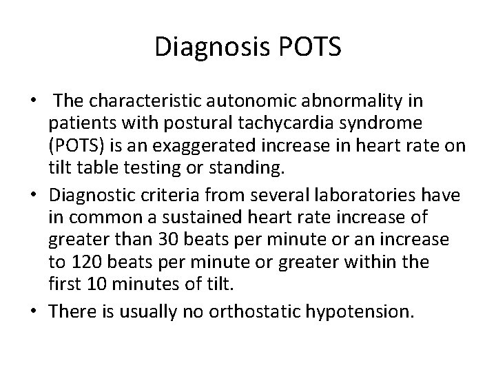 Diagnosis POTS • The characteristic autonomic abnormality in patients with postural tachycardia syndrome (POTS)